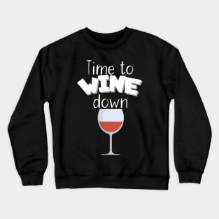 Time to wine down Crewneck Sweatshirt